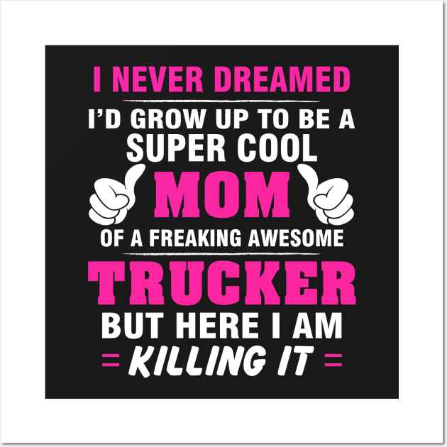 TRUCKER Mom  – Super Cool Mom Of Freaking Awesome TRUCKER Wall Art by rhettreginald